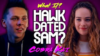 What If Hawk Dated Sam Cobra Kai [upl. by Coleville]