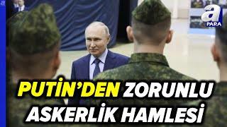 Rusya Devlet Başkanı Putinden quotZorunlu Askerlikquot Tasarısına İmza  A Para [upl. by Novihs]