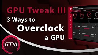 3 Easy Ways to Overclock a GPU  ASUS GPU Tweak III [upl. by Irma]