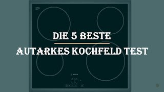 Die 5 Beste Autarkes Kochfeld Test 2023 [upl. by Ennaitak]