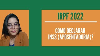 IRPF 2022  Como Declarar INSS  Aposentadoria eou Pensão [upl. by Piers545]