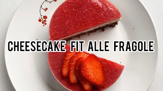 CHEESECAKE ALLE FRAGOLE FIT 356kcal [upl. by Drida]