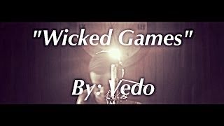 The Weeknd  Wicked Games quotCoverquot By VedoTheSinger [upl. by Cornelia]