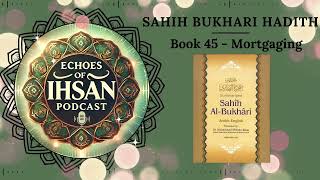 Echoes of Ihsan Podcast  Sahih Bukhari Hadith Book 45  Mortgaging [upl. by Moberg]