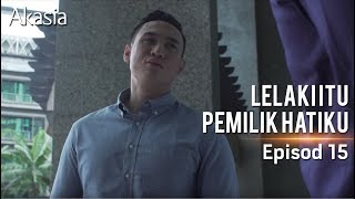 HIGHLIGHT Episod 15  Lelaki Itu Pemilik Hatiku [upl. by Chloe689]