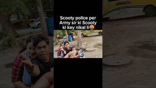 Scooty police per army sir ki Scooty ki key nikal li 🤬 shorts youtubeshorts [upl. by Dempstor]