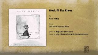 quotWeak At The Kneesquot by Have Mercy [upl. by Lody]