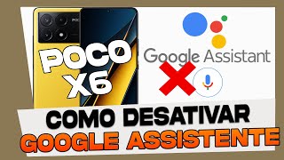 Como Desativar o Google Assistente no Xiaomi Poco X6 [upl. by Adriane]