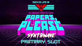 Papers Please Death Theme Synthwave Primary Slot Remix [upl. by Fabrienne]