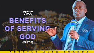 The benefits of Serving God Part 2  Apostle Alex Lwamba [upl. by Uokes994]