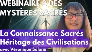 Webinaire 2 des Mystères Sacrés  La Connaissance Sacrés Héritage des Civilisations Véronique Solana [upl. by Lissie]