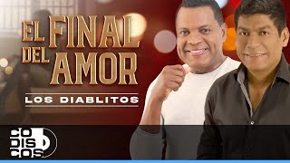 El Final Del Amor Los Diablitos  Video [upl. by Fredette]