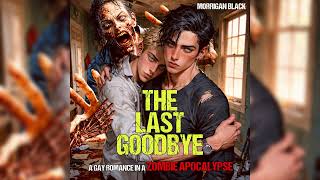 Full Audiobook The Last Goodbye A Gay Romance in the Zombie Apocalypse [upl. by Nrubyar]