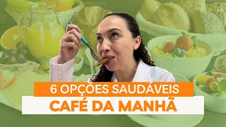 6 OPÇÕES de CAFÉ DA MANHÃ super SAUDÁVEIS [upl. by Sonitnatsnok]