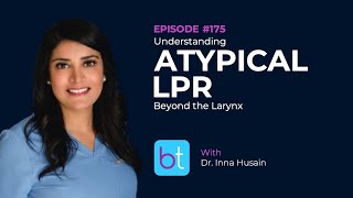 Atypical Laryngopharyngeal Reflux w Dr Inna Husain  BackTable ENT Podcast Ep 175 [upl. by Annehcu]