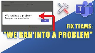 FIX Microsoft Teams Error quot We Ran Into a Problem quot [upl. by Nivrac]