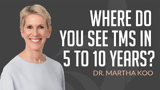 Where Will TMS Therapy Be in 610 Years Dr Martha Koo Shares Her Vision [upl. by Zeus]