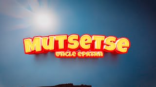 Uncle Epatan  Mutsetse Official Music Video [upl. by Petit]