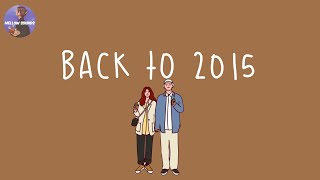 Playlist back to 2015 🍦childhood songs that bring you back to 2015  throwback playlist [upl. by Hesta]