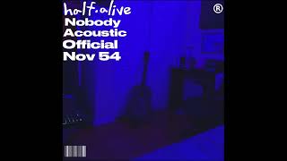 half·alive  Nobody Acoustic Version Official [upl. by Dagley]