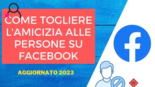 Come togliere lamicizia alle persone su Facebook nel 2023 [upl. by Beaulieu]