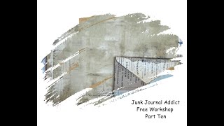 Junk Journal Addict Free Workshop Part Ten [upl. by Jaqitsch]