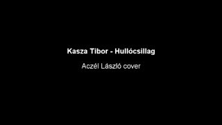 Kasza Tibor  Hullócsillag  Aczél László cover [upl. by Saibot604]