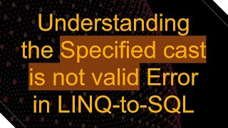 Understanding the Specified cast is not valid Error in LINQtoSQL [upl. by El346]