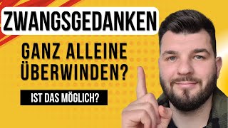 ist es möglich Zwangsgedanken ganz alleine zu überwinden [upl. by Mcquoid]