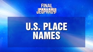 US Place Names  Final Jeopardy  JEOPARDY [upl. by Josefa]