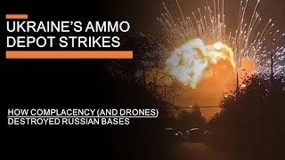 Ukraines Ammo Depot strikes  How Complacency and drones Destroyed Russian Bases [upl. by Ythomit]