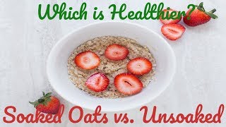 Soaked Oats vs Unsoaked Oats  Which is Healthier [upl. by Idnak290]