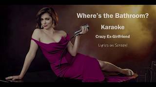 Wheres the Bathroom KARAOKE  Crazy ExGirlfriend [upl. by Kristien200]