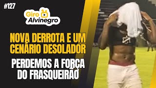 ⚫️ GIRO ALVINEGRO 127  NOVA DERROTA E UM CENÁRIO DESOLADOR PELA FRENTE NA SÉRIE C [upl. by Kilby]