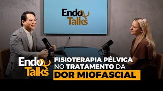 FISIOTERAPIA PÉLVICA NA ENDOMETRIOSE com Dr Tomyo Arazawa e Dra Juliana Domingues  EndoTalks [upl. by Eelyram197]