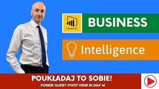 Business Intelligence  poukładaj to sobie Power Query Pivot View BI DAX M [upl. by Idyak]