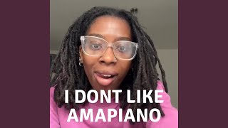 I Dont Like AmaPiano [upl. by Adnoluy]