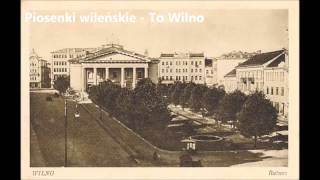 Piosenki wileńskie  To Wilno [upl. by Keiryt174]