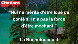 Nul ne mérite dêtre loué de bonté sil na pas la force dêtre méchant  La Rochefoucauld [upl. by Wheeler]