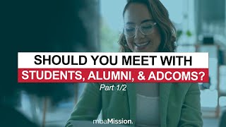 Do I HAVE To Meet With MBA Students Alumni and Admissions Committee Members [upl. by Sussna]