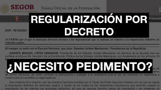 ·¿Necesito pedimento de importación si REGULARICÉ por decreto 2021 [upl. by Seow659]