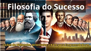 Filosofia e Empreendedorismo Lições de Nietzsche Aristóteles e Kant para o Sucesso nos Negócios [upl. by Eadmund]