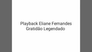 Eliane Fernandes Gratidão playback legendado [upl. by Haram]