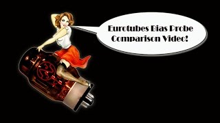 Eurotubes Bias Probe Comparison Video [upl. by Kaleena]