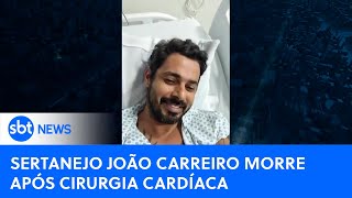 Sertanejo João Carreiro morre após complicações de cirurgia cardíaca  SBTNewsnaTV 040123 [upl. by Adnahsal]