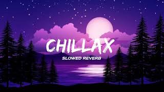 Chillax Slowed xReverb [upl. by Yesdnik]