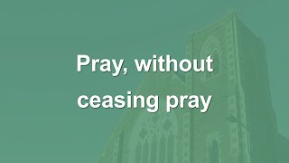 Pray without ceasing pray  Hymn [upl. by Nimzzaj]