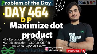 D464 Maximize dot product 4 methods DP  gfg potd 07 April  GeeksForGeeks  Problem Of The Day [upl. by Rebmak]