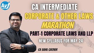 CA Inter Law Marathon  Part 1 Corporate Laws and LLP  May 24  CA Sahil Grover [upl. by Eilrac]