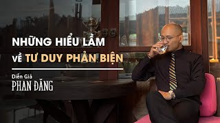 Những hiểu lầm về tư duy phản biện  Diễn Giả Phan Đăng [upl. by Beatrice134]